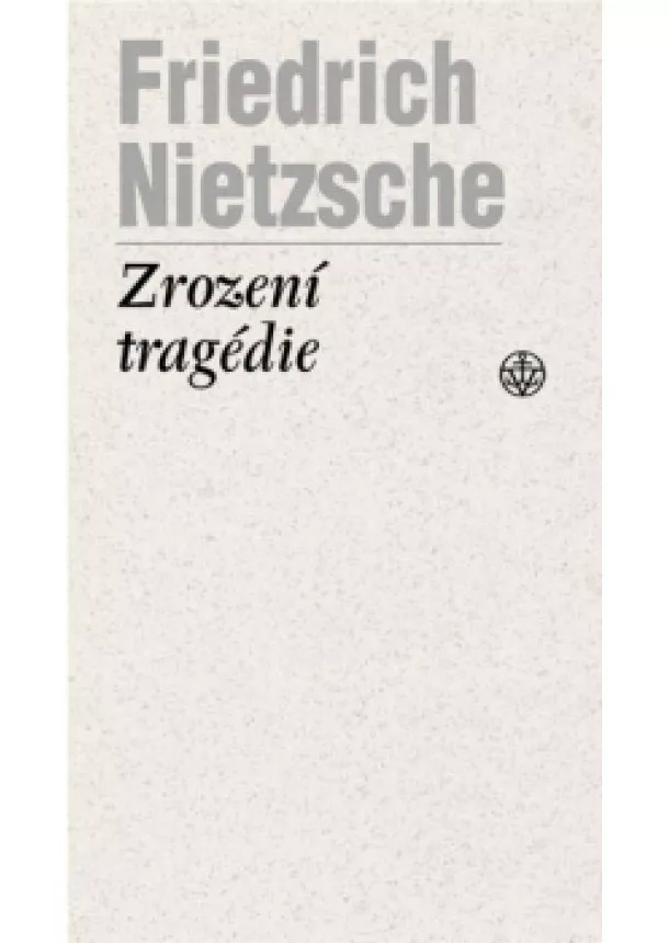 Friedrich Nietzsche - Zrození tragédie