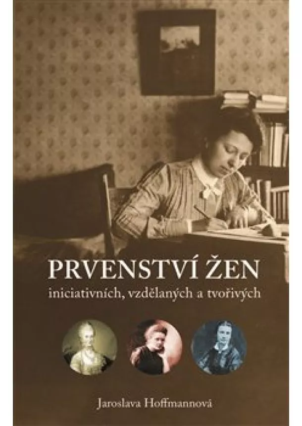 Jaroslava Hoffmannová - Prvenství žen - ženy iniciativní, vzdělané a tvořivé