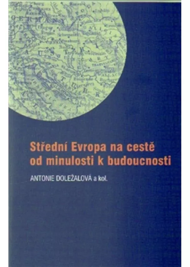 Antonie Doležalová - Střední Evropa na cestě od minulosti k budoucnosti