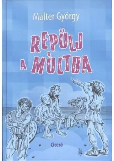 REPÜLJ A MÚLTBA