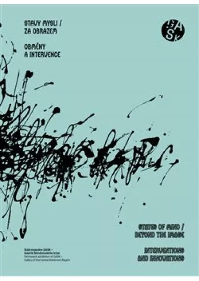 Stavy mysli / Za obrazem - Obměny a intervence - States of Mind / Beyond the Image - Interventions and Inovations