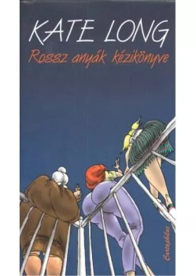 ROSSZ ANYÁK KÉZIKÖNYVE
