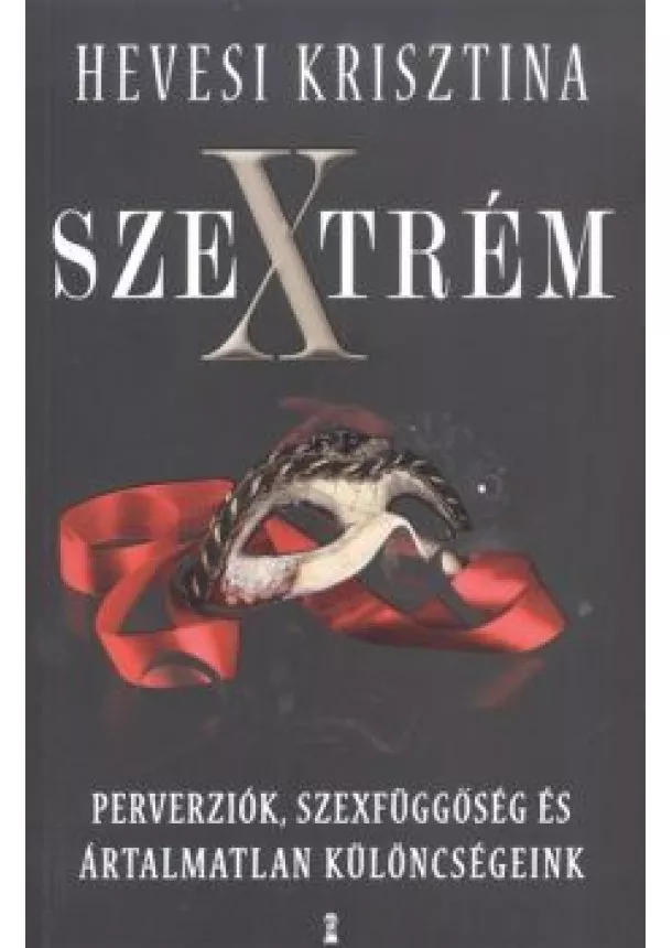 Hevesi Krisztina - Szextrém /Perverziók, szexfüggőségek és ártalmatlan különcségeink
