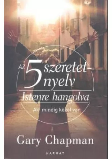 Az 5 szeretetnyelv: Istenre hangolva /Aki mindig közel van!