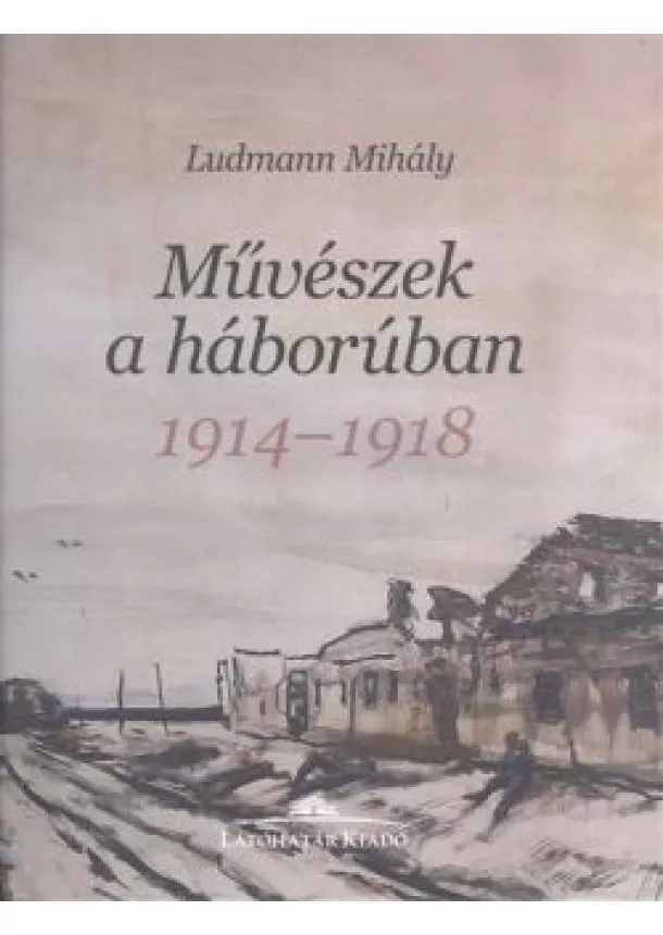 Ludmann Mihály - MŰVÉSZEK A HÁBORÚBAN 1914-1918