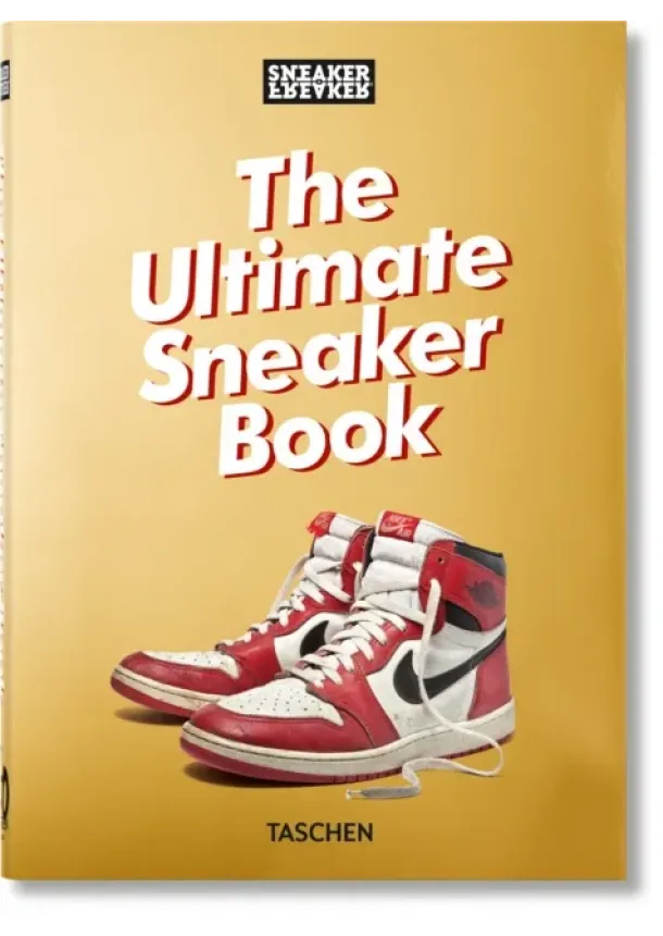 Simon Wood - Sneaker Freaker. The Ultimate Sneaker Book. 40th Ed.