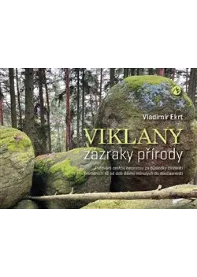 Viklany – zázraky přírody - Putování cestou necestou za důsledky činnosti přírodních sil od dob dávno minulých do současnosti