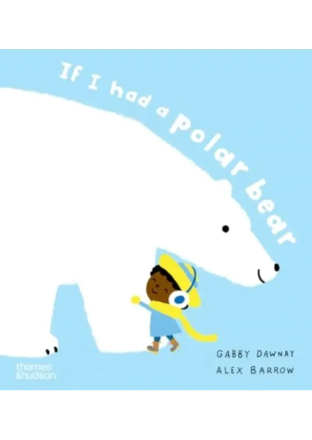 Alex Barrow, Gabby Dawnay - If I had a polar bear