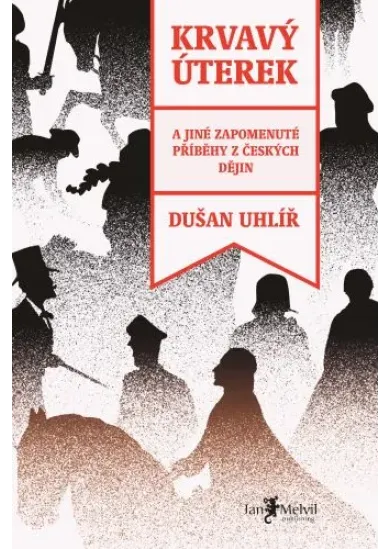 Krvavý úterek - A jiné zapomenuté příběhy z českých dějin