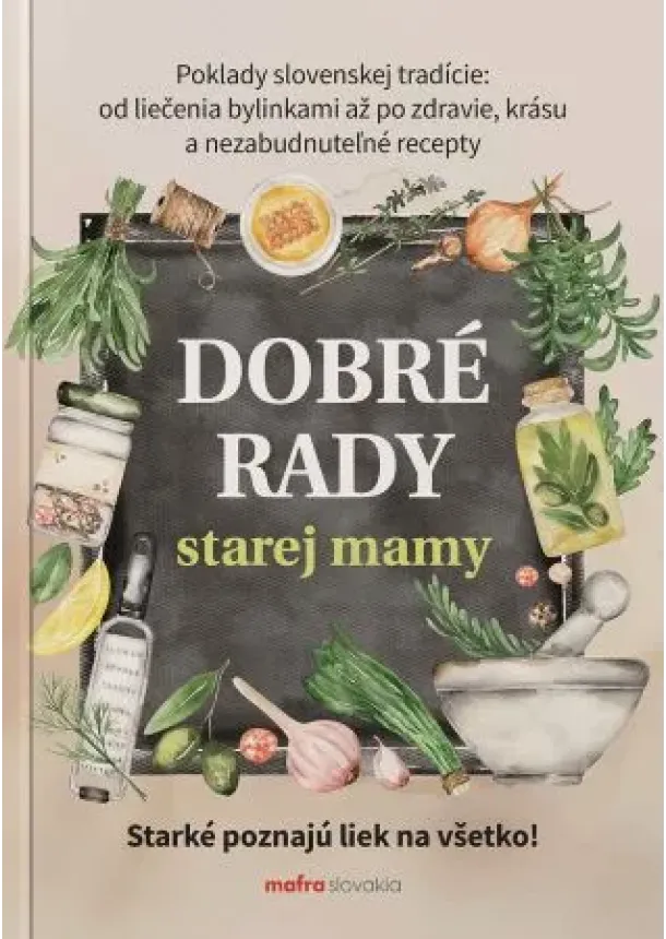Anna Lipovská - Dobré rady starej mamy - Poklady slovenskej tradície: od liečenia bylinkami, až po zdravie, krásu a nezabudnuteľné recepty