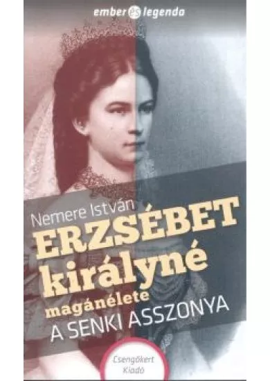 ERZSÉBET KIRÁLYNÉ MAGÁNÉLETE - A SENKI ASSZONYA