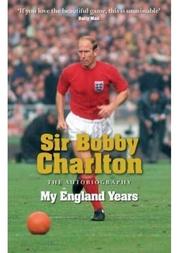Bobby Charlton - My England Years : The Autobiography