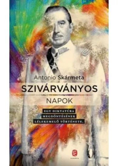 Szivárványos napok /Egy diktatúra megdöntésének lélekemelő története