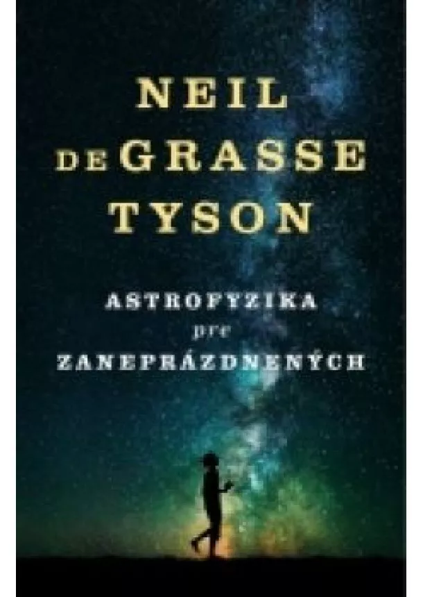 Neil Degrasse Tyson - Astrofyzika pre zaneprázdnených