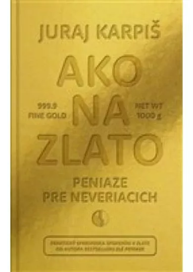 Ako na zlato - Peniaze pre neveriacich - Praktický sprievodca sporením v zlate