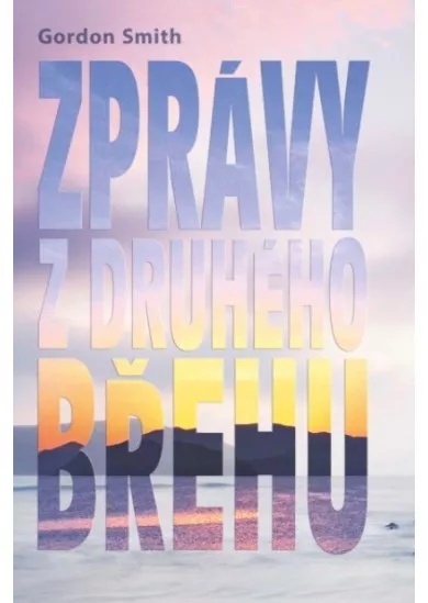 Zprávy z druhého břehu - Pozoruhodné příběhy, které mohou změnit váš život.