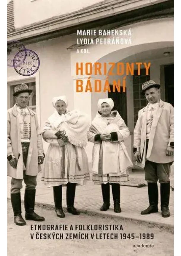 Marie Bahenská, Lydia Petráňová - Horizonty bádání - Etnografie a folkloristika v českých zemích v letech 1945–1989