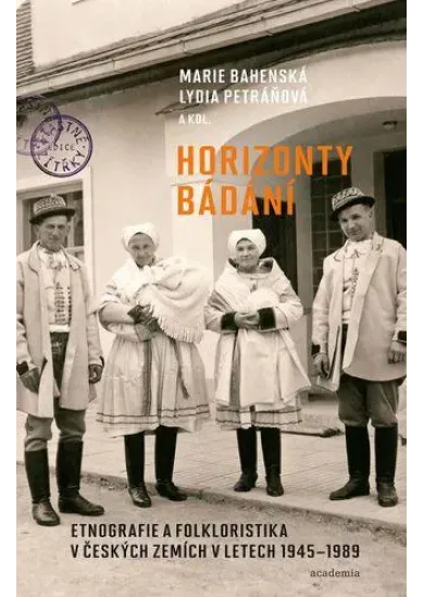 Horizonty bádání - Etnografie a folkloristika v českých zemích v letech 1945–1989