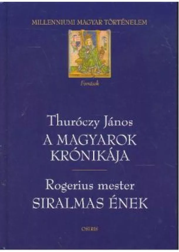 Thuróczy János - A MAGYAROK KRÓNIKÁJA-SIRALMAS ÉNEK