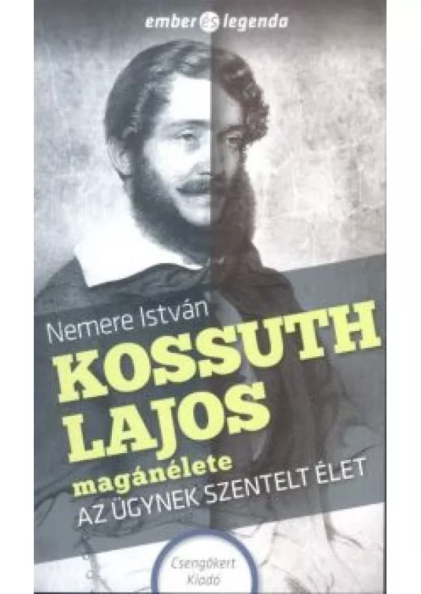 Nemere István - Kossuth Lajos magánélete - Az ügynek szentelt élet /Ember és legenda