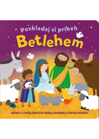 Betlehem. Poskladaj si príbeh - Vylúpni si z knižky jednotlivé dieliky a poskladaj si vlastný betlehem