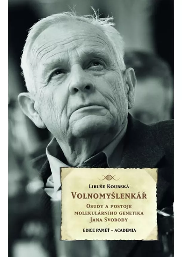 Libuše Koubská - Volnomyšlenkář - Osudy a postoje molekulárního genetika JIřího Svobody