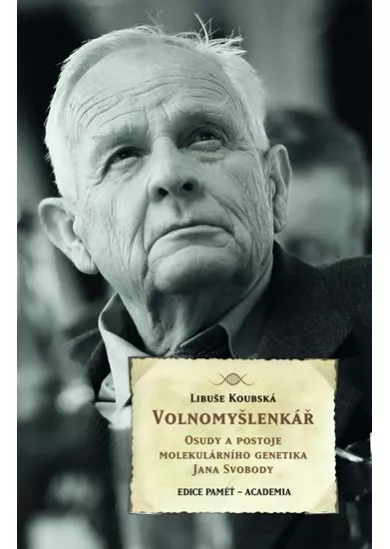 Volnomyšlenkář - Osudy a postoje molekulárního genetika JIřího Svobody