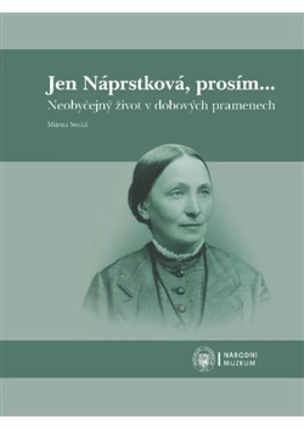 Milena Secká - Jen Náprstková, prosím… - Neobyčejný život v dobových pramenech