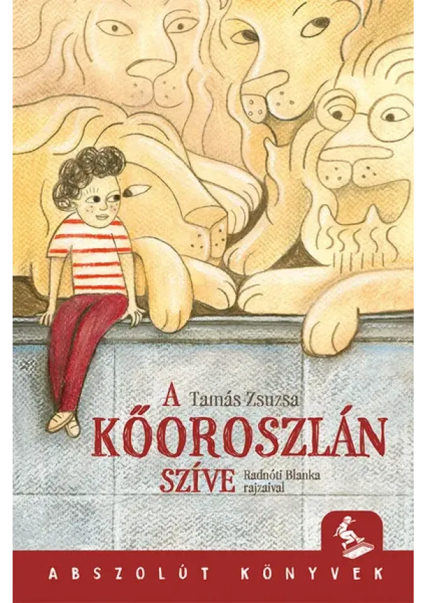 Tamás Zsuzsa - A kőoroszlán szíve - Abszolút könyvek