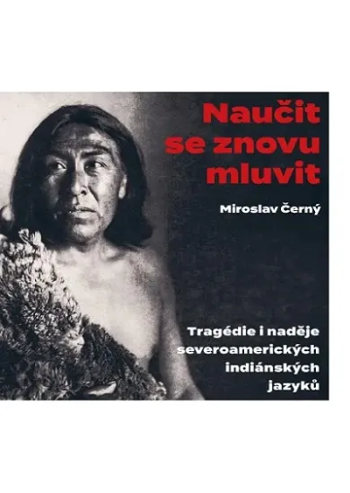 Naučit se znovu mluvit - Tragédie i naděje severoamerických indiánských jazyků
