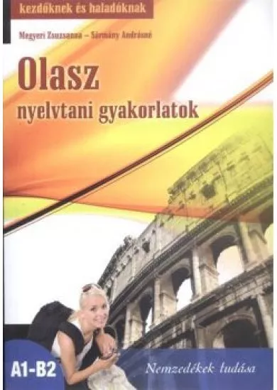OLASZ NYELVTANI GYAKORLATOK KEZDŐKNEK ÉS HALADÓKNAK A1-B2