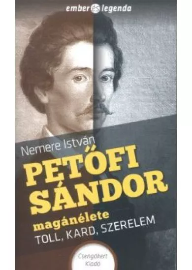 PETŐFI SÁNDOR MAGÁNÉLETE - TOLL, KAR, SZERELEM