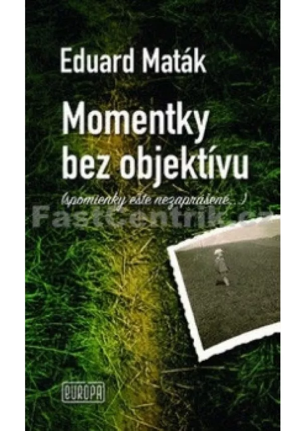 Eduard Maták - Momentky bez objektívu
