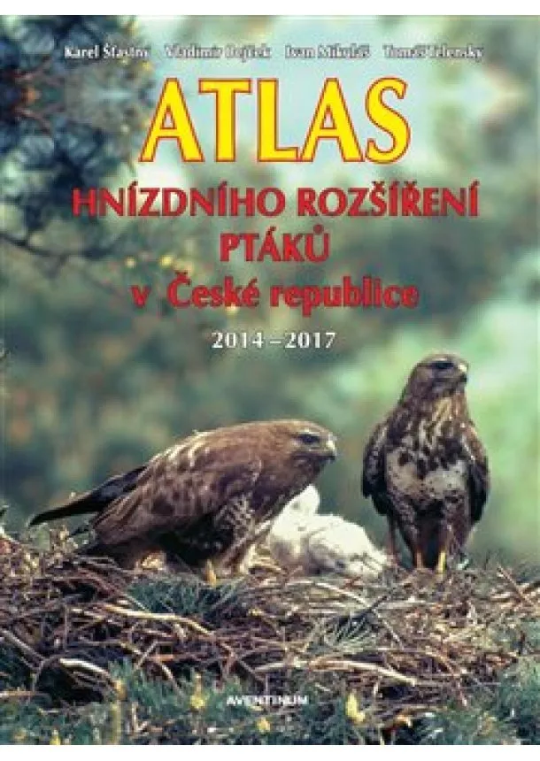 Ivan Mikuláš, Karel Šťastný, Tomáš Telecký - Atlas hnízdního rozšíření ptáků v České republice 2014 - 2017 - Vladimír Bejček