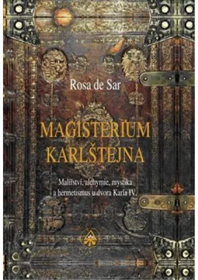 Magisterium Karlštejna - Malířství, alchymie, mystika a hermetismus u dvora Karla IV.