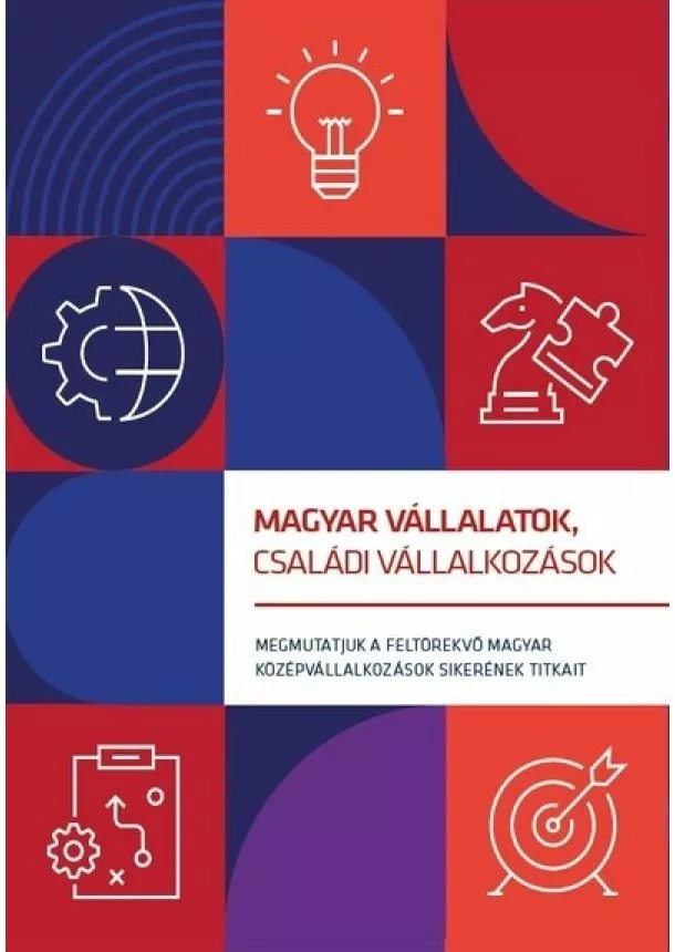 Válogatás - Magyar vállalatok, családi vállalkozá - Megmutatjuk a feltörekvő magyar középvállalkozások sikerének titkait