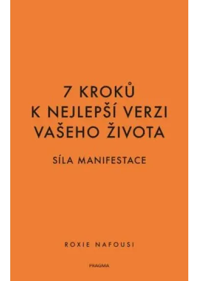 7 kroků k nejlepší verzi vašeho života - Síla manifestace