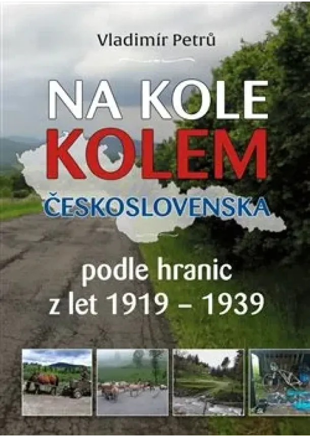 Vladimír Petrů - Na kole kolem Československa - podle hranic z let 1919-1939