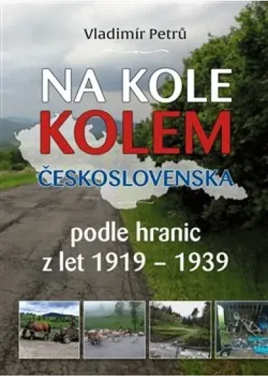 Na kole kolem Československa - podle hranic z let 1919-1939