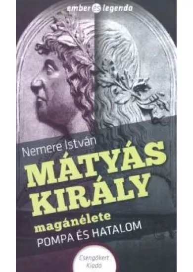 MÁTYÁS KIRÁLY MAGÁNÉLETE - POMPA ÉS HATALOM