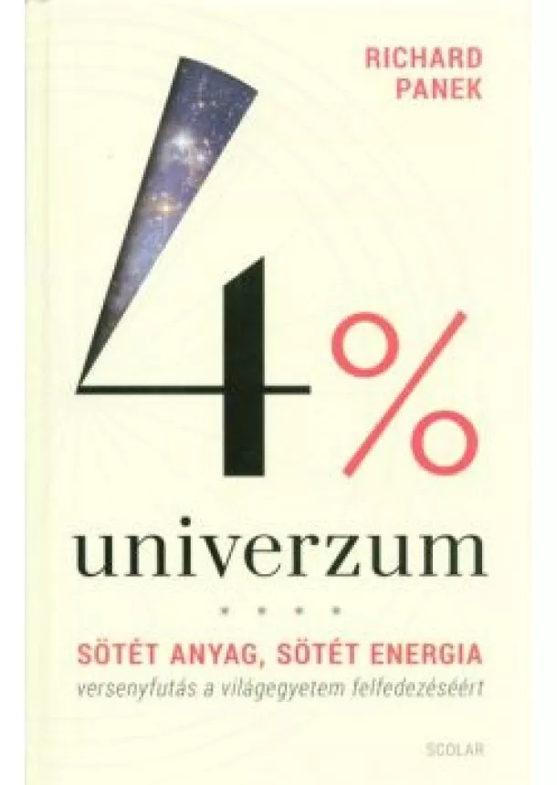Richard Panek - 4% univerzum /Sötét anyag, sötét energia - Versenyfutás a világegyetem felfedezéséért (2. kiadás)