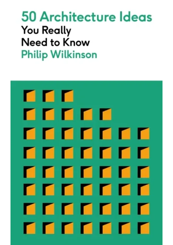 Philip Wilkinson - 50 Architecture Ideas You Really Need to Know