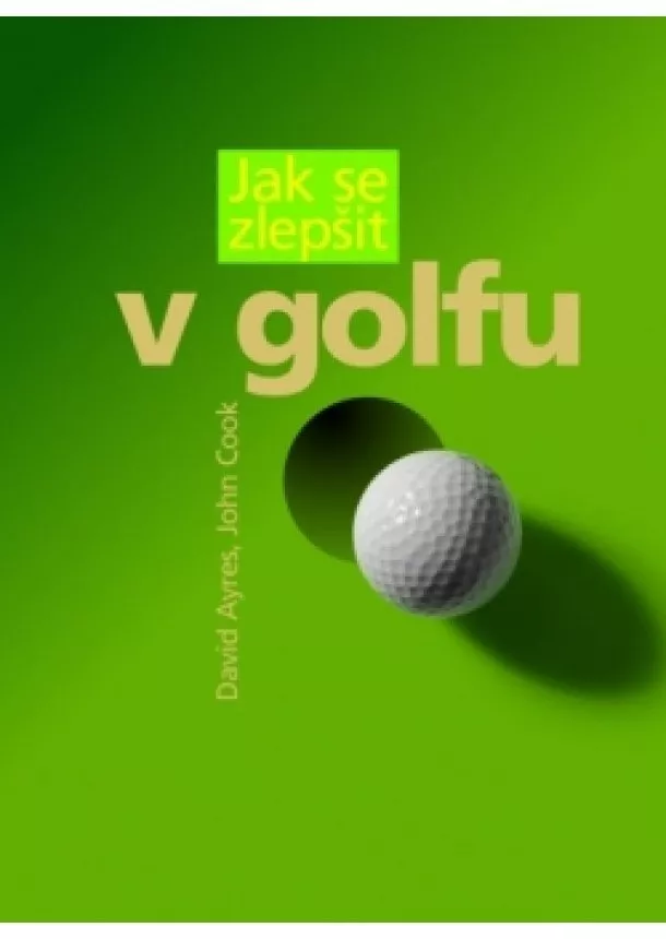 David Ayres, John Cook - Jak se zlepšit v golfu