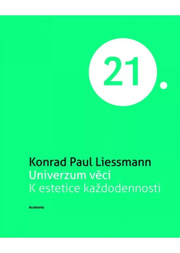 Konrad Paul Liessmann - Univerzum věcí K estetice každodennosti (Edice 21. století)
