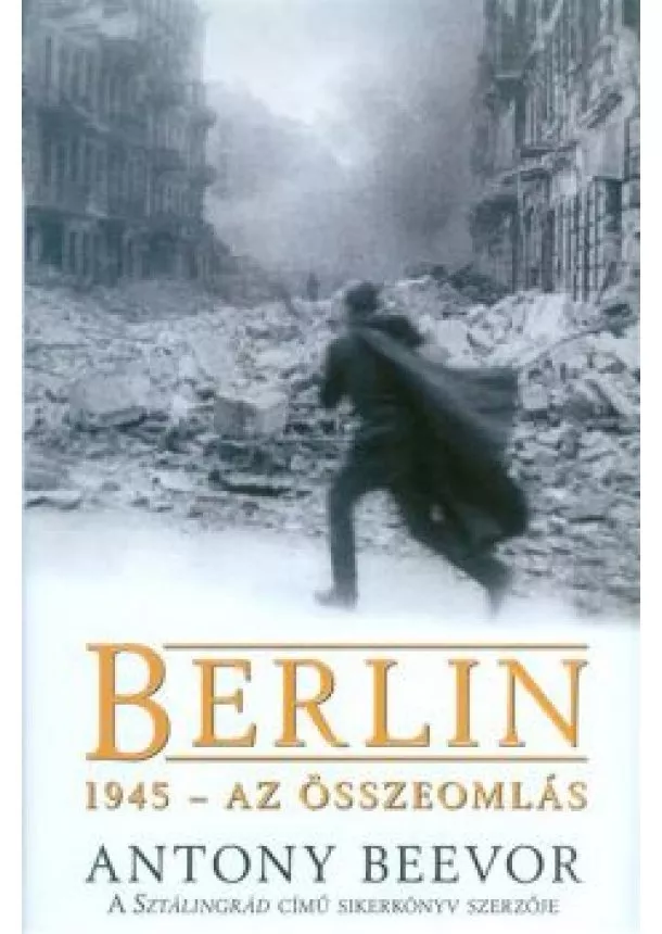 Antony Beevor - Berlin /1945 - Az összeomlás