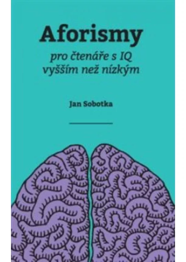 Jan Sobotka - Aforismy pro čtenáře s IQ vyšším než nízkým