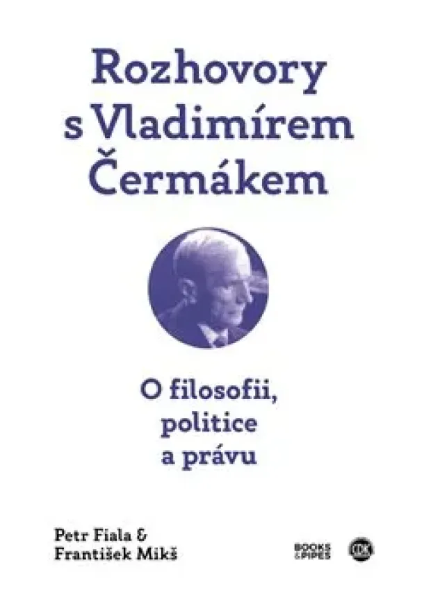 Petr Fiala, František Mikš - Rozhovory s Vladimírem Čermákem - O filosofii, politice a právu