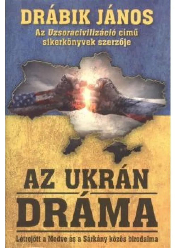 Drábik János - Az ukrán dráma /Létrejött a medve és a sárkány közös birodalma