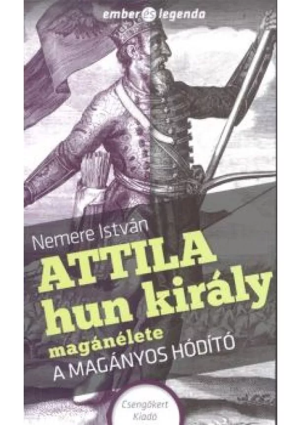 NEMERE ISTVÁN - ATTILA HUN KIRÁLY MAGÁNÉLETE - A MAGÁNYOS HÓDÍTÓ