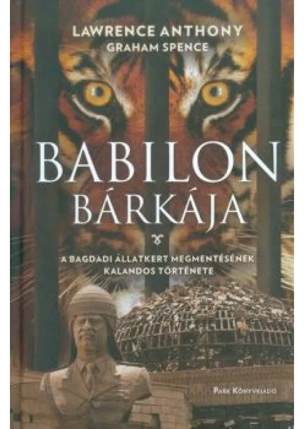 Lawrence Anthony - Babilon bárkája /A bagdadi állatkert megmentésének kalandos története